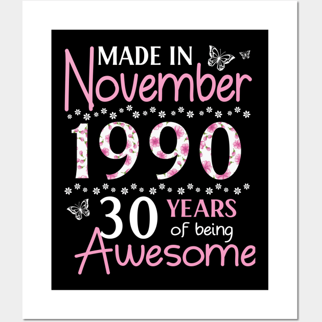 Made In November 1990 Happy Birthday 30 Years Of Being Awesome To Me You Mom Sister Wife Daughter Wall Art by Cowan79